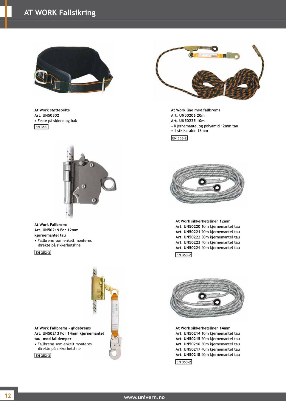 UN50219 For 12mm kjernemantel tau Fallbrems som enkelt monteres direkte på sikkerhetsline EN 353-2 At Work sikkerhetsliner 12mm Art. UN50220 10m kjernemantel tau Art. UN50221 20m kjernemantel tau Art.