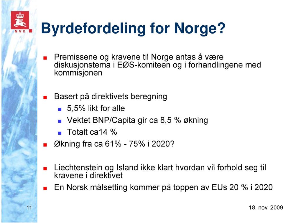 kommisjonen Basert på direktivets beregning 5,5% likt for alle Vektet BNP/Capita gir ca 8,5 % økning