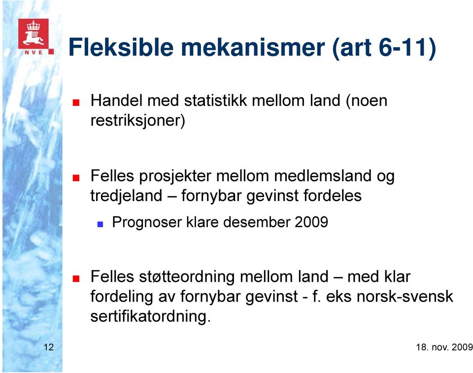 gevinst fordeles Prognoser klare desember 2009 Felles støtteordning mellom land