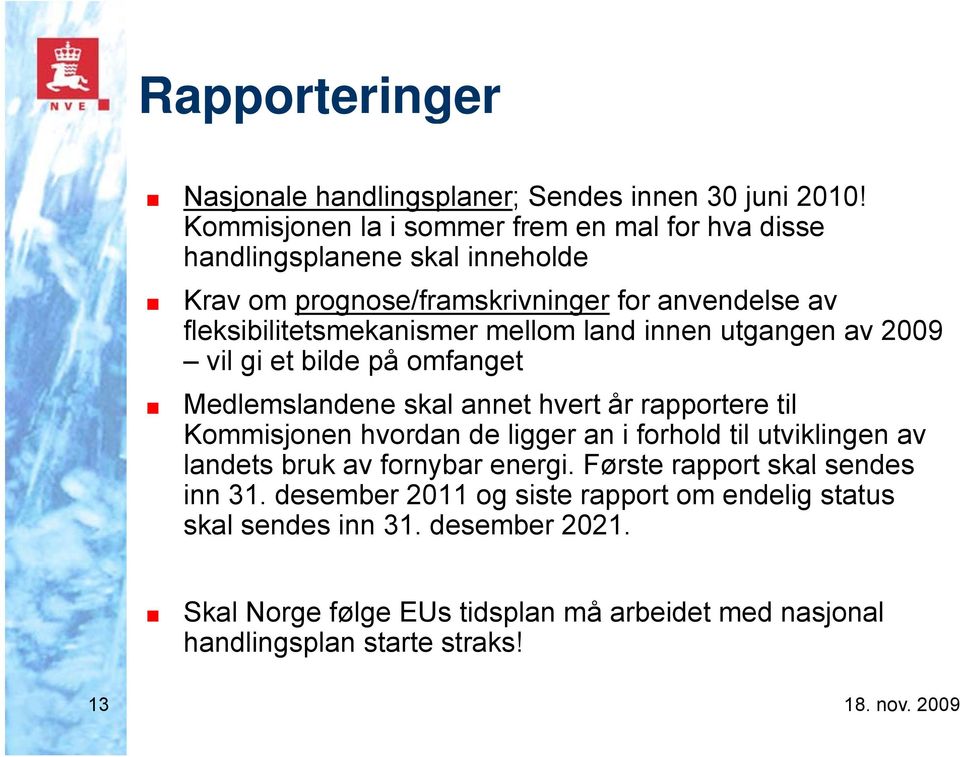 mellom land innen utgangen av 2009 vil gi et bilde på omfanget Medlemslandene skal annet hvert år rapportere til Kommisjonen hvordan de ligger an i forhold til