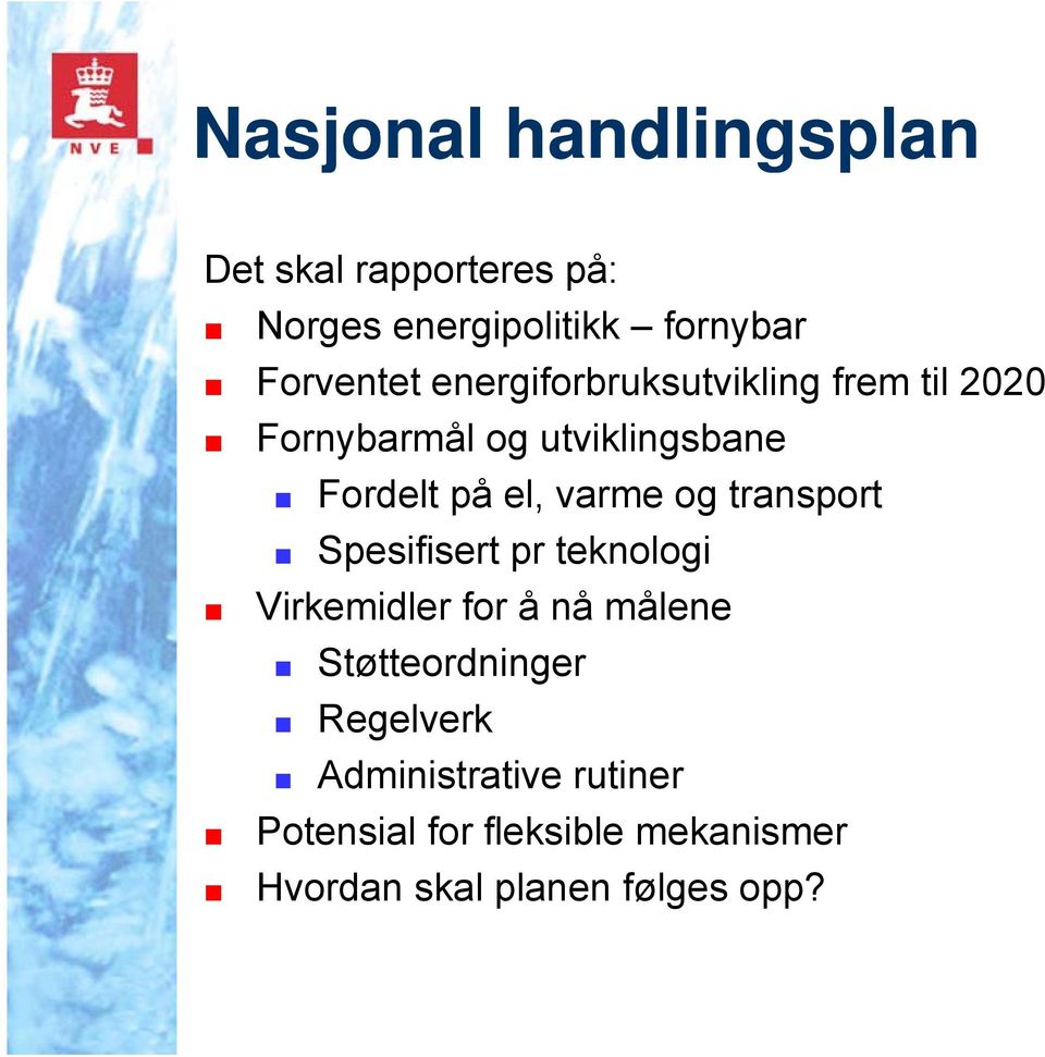 og transport Spesifisert pr teknologi Virkemidler for å nå målene Støtteordninger