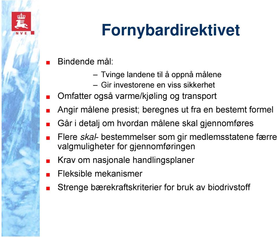 målene skal gjennomføres Flere skal- bestemmelser som gir medlemsstatene færre valgmuligheter for