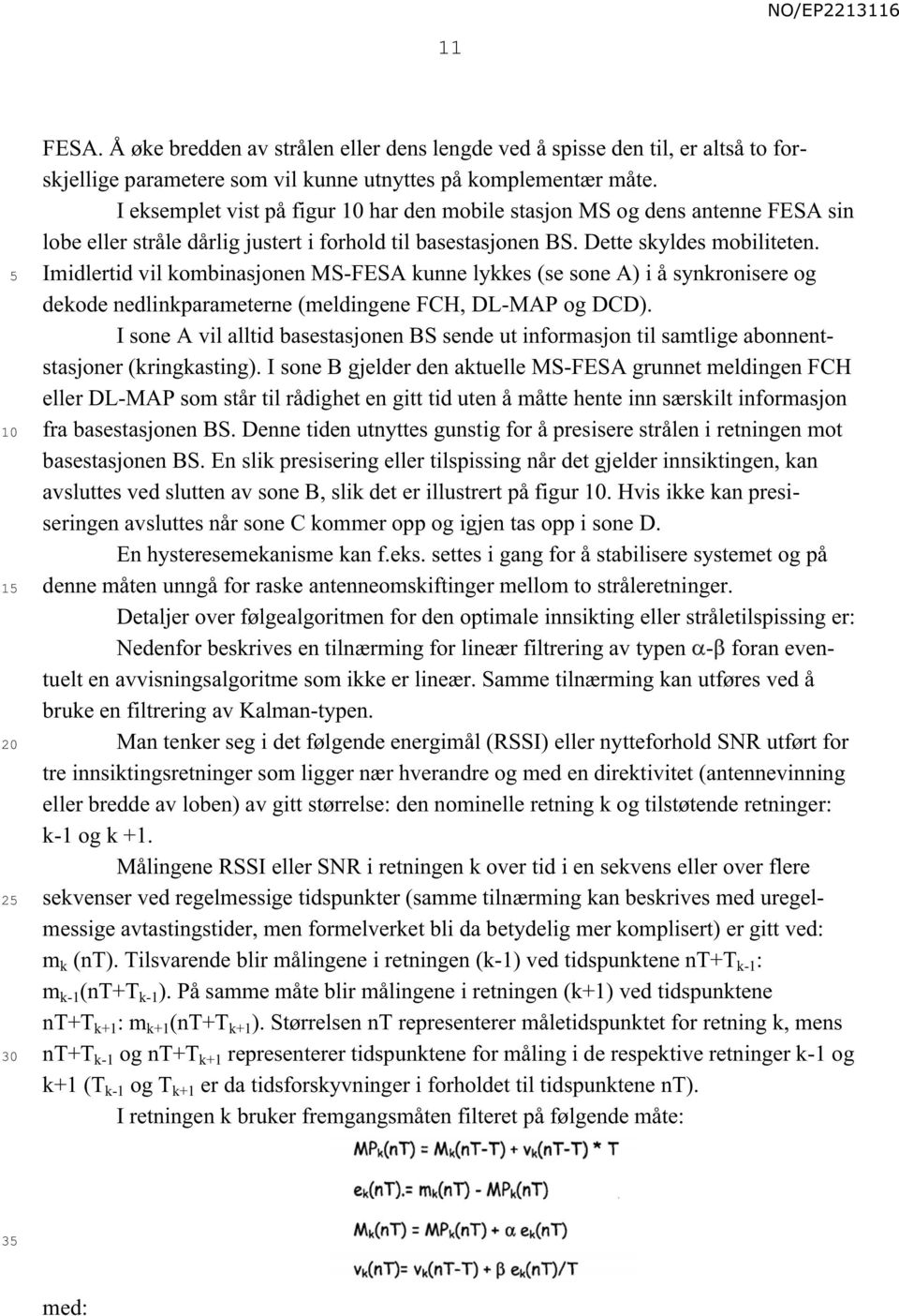 Imidlertid vil kombinasjonen MS-FESA kunne lykkes (se sone A) i å synkronisere og dekode nedlinkparameterne (meldingene FCH, DL-MAP og DCD).