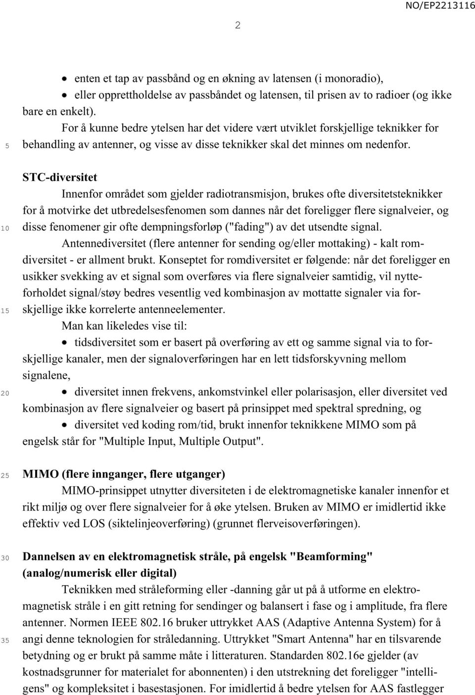 1 2 3 STC-diversitet Innenfor området som gjelder radiotransmisjon, brukes ofte diversitetsteknikker for å motvirke det utbredelsesfenomen som dannes når det foreligger flere signalveier, og disse