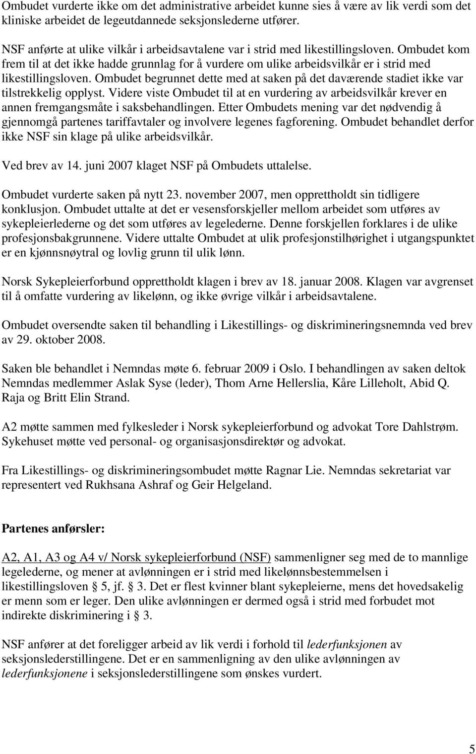 Ombudet kom frem til at det ikke hadde grunnlag for å vurdere om ulike arbeidsvilkår er i strid med likestillingsloven.