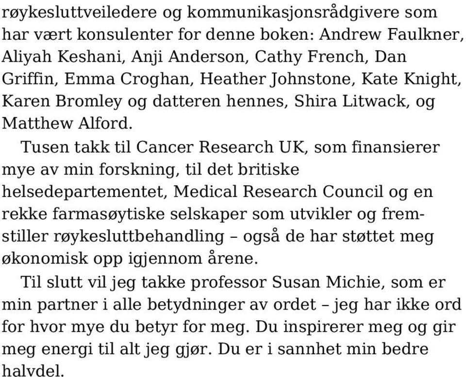 Tusen takk til Cancer Research UK, som finansierer mye av min forskning, til det britiske helsedepartementet, Medical Research Council og en rekke farmasøytiske selskaper som utvikler og