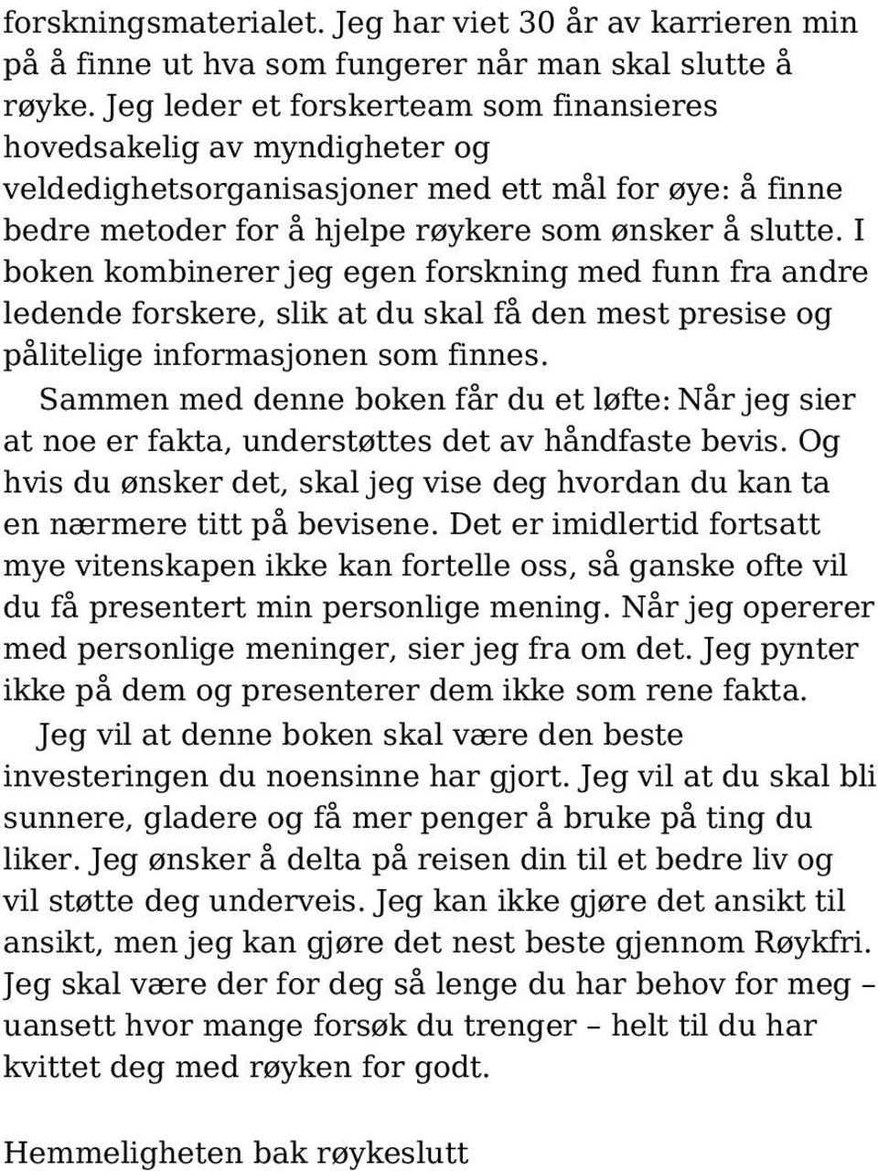 I boken kombinerer jeg egen forskning med funn fra andre ledende forskere, slik at du skal få den mest presise og pålitelige informasjonen som finnes.