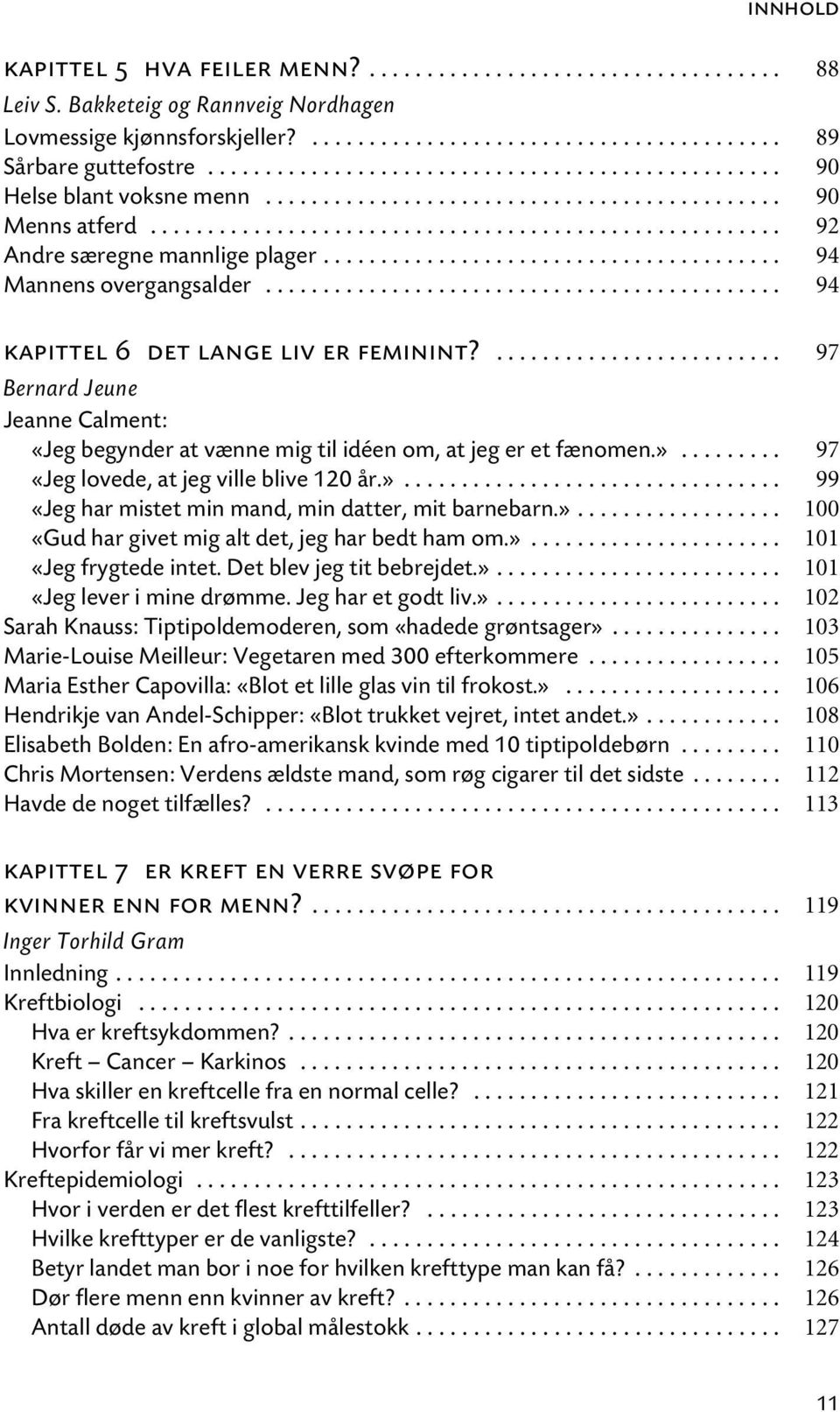 ....................................... 94 Mannens overgangsalder............................................. 94 kapittel 6 det lange liv er feminint?