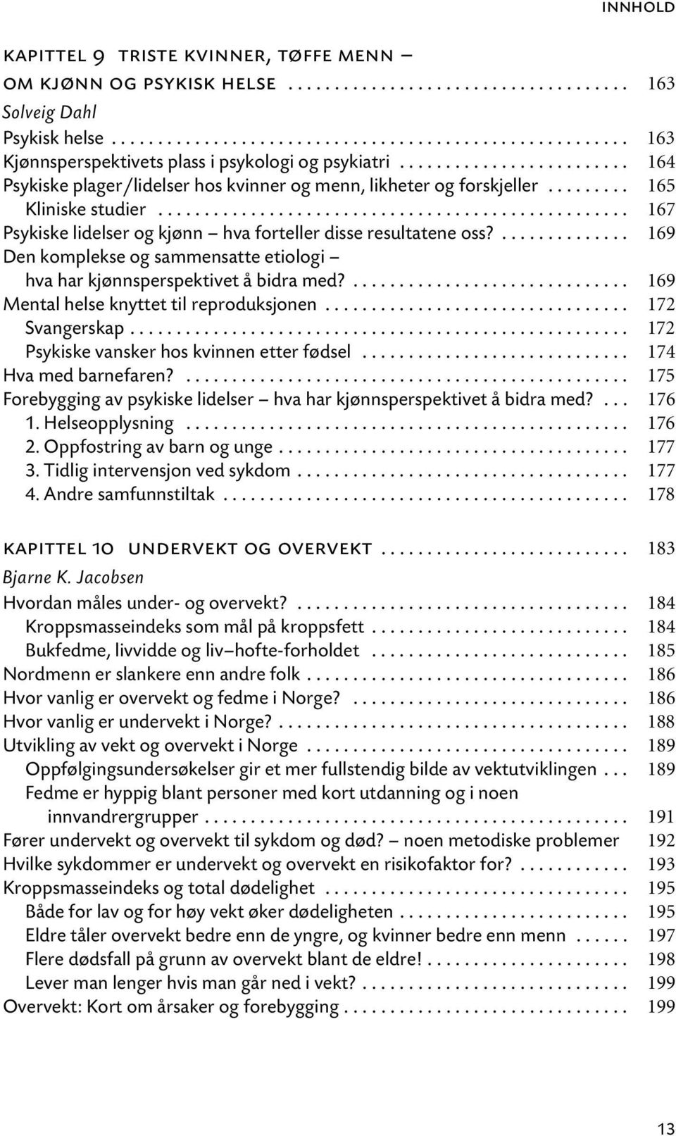 .............. 169 Den komplekse og sammensatte etiologi hva har kjønnsperspektivet å bidra med?.............................. 169 Mental helse knyttet til reproduksjonen................................. 172 Svangerskap.