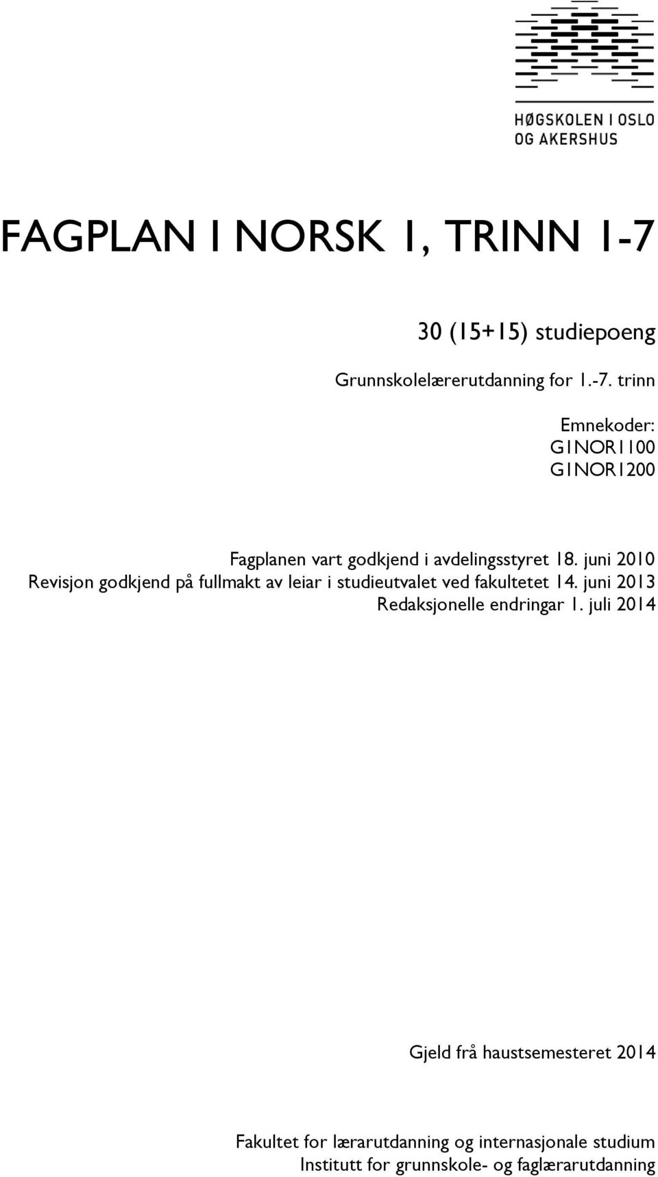 trinn Emnekoder: G1NOR1100 G1NOR1200 Fagplanen vart godkjend i avdelingsstyret 18.