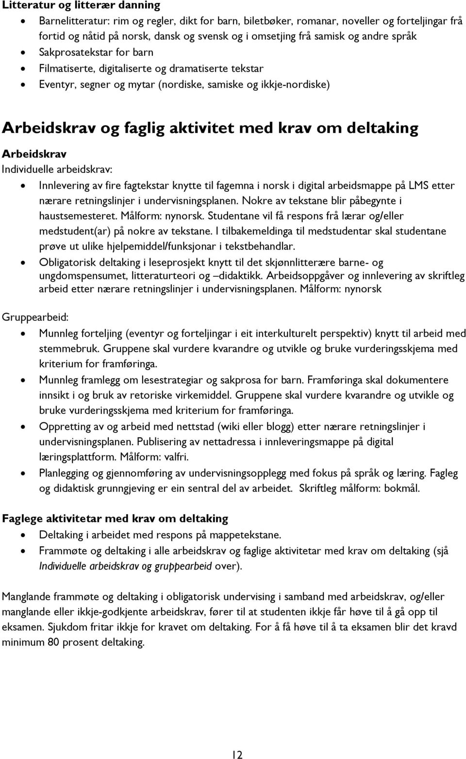 deltaking Arbeidskrav Individuelle arbeidskrav: Innlevering av fire fagtekstar knytte til fagemna i norsk i digital arbeidsmappe på LMS etter nærare retningslinjer i undervisningsplanen.