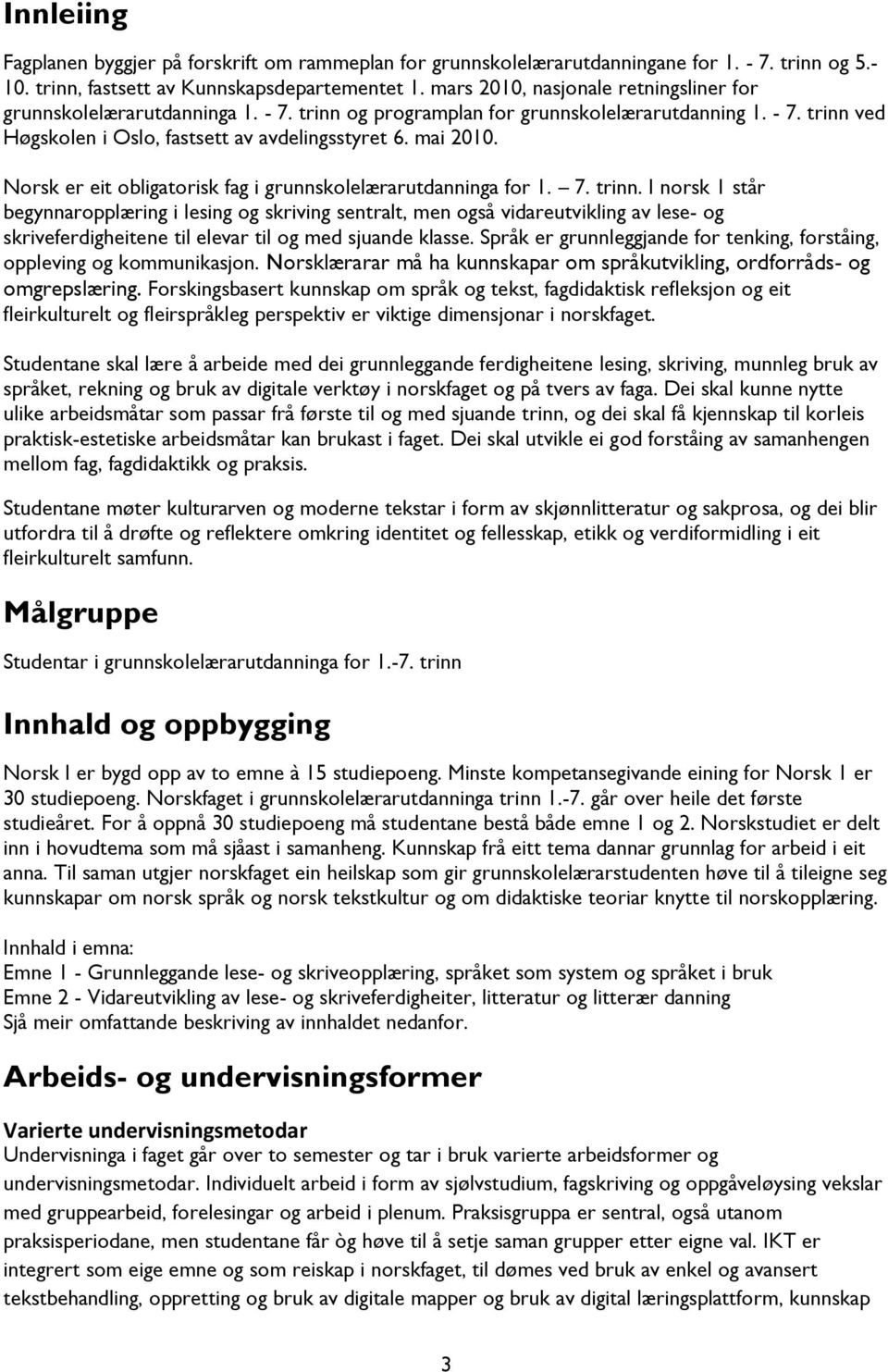 Norsk er eit obligatorisk fag i grunnskolelærarutdanninga for 1. 7. trinn.