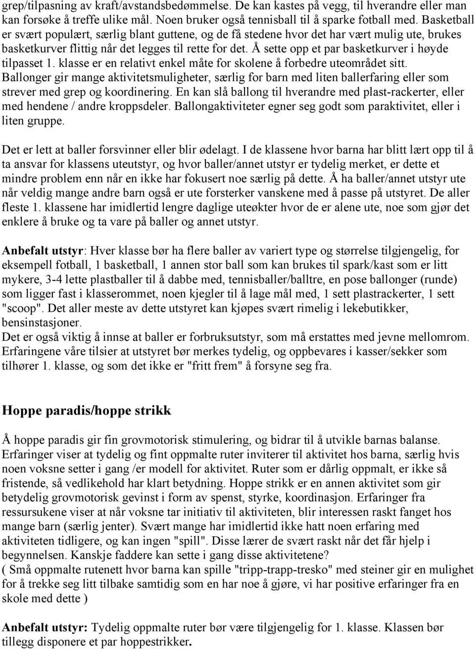 Å sette opp et par basketkurver i høyde tilpasset 1. klasse er en relativt enkel måte for skolene å forbedre uteområdet sitt.