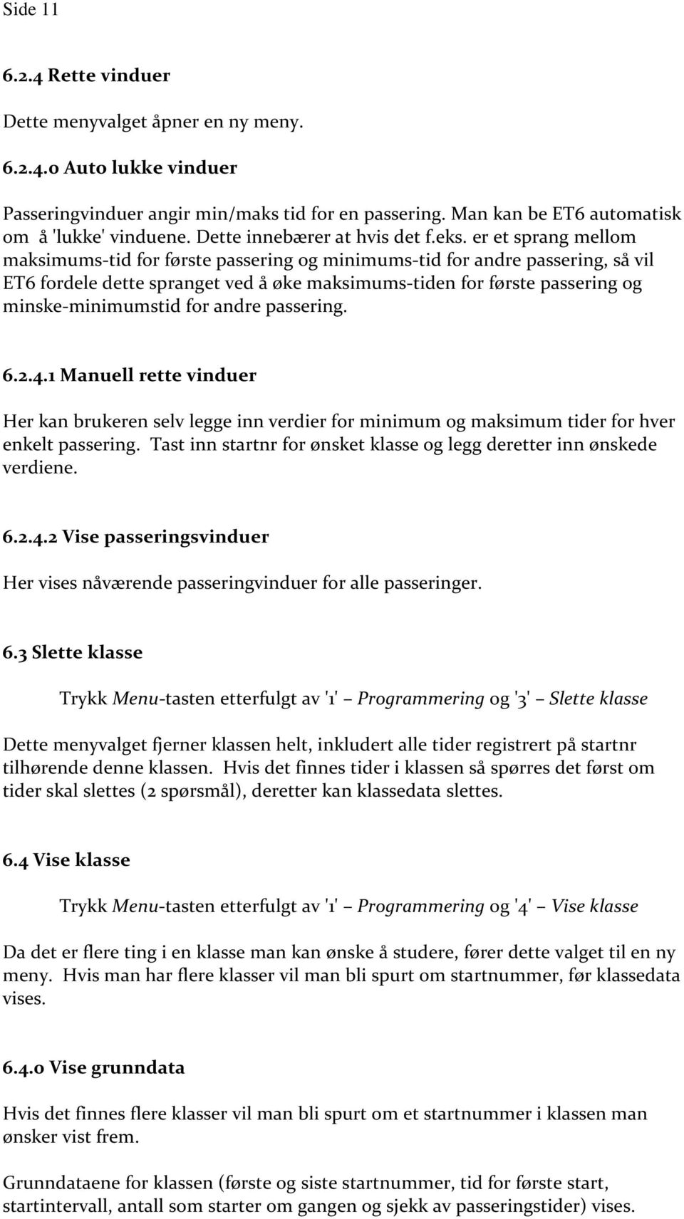 er et sprang mellom maksimums-tid for første passering og minimums-tid for andre passering, så vil ET6 fordele dette spranget ved å øke maksimums-tiden for første passering og minske-minimumstid for