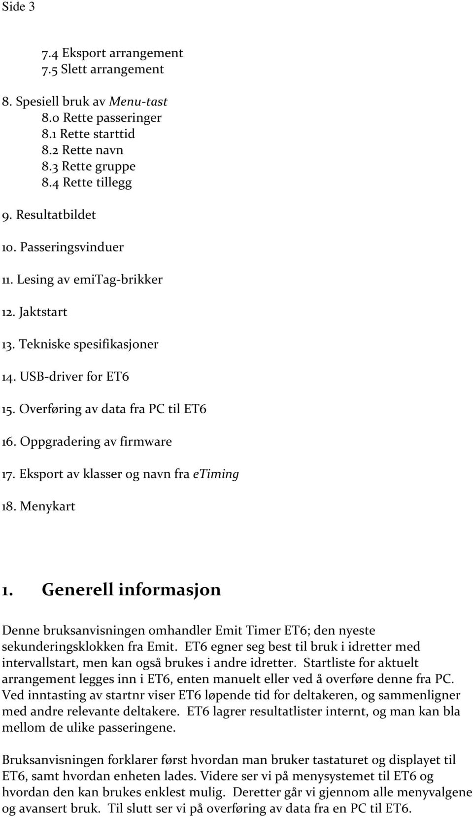 Eksport av klasser og navn fra etiming 18. Menykart 1. Generell informasjon Denne bruksanvisningen omhandler Emit Timer ET6; den nyeste sekunderingsklokken fra Emit.