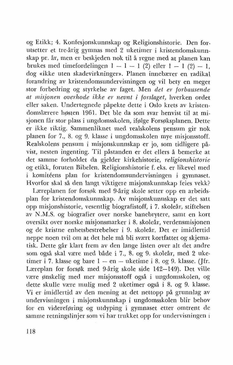 Planen innebzrer en radikal forandring av kristendomsundervisningen og vil bety en meget stor forbedring og styrkelse av faget. Men det er forbausende at nlisjone?~ owevhode ikke er?