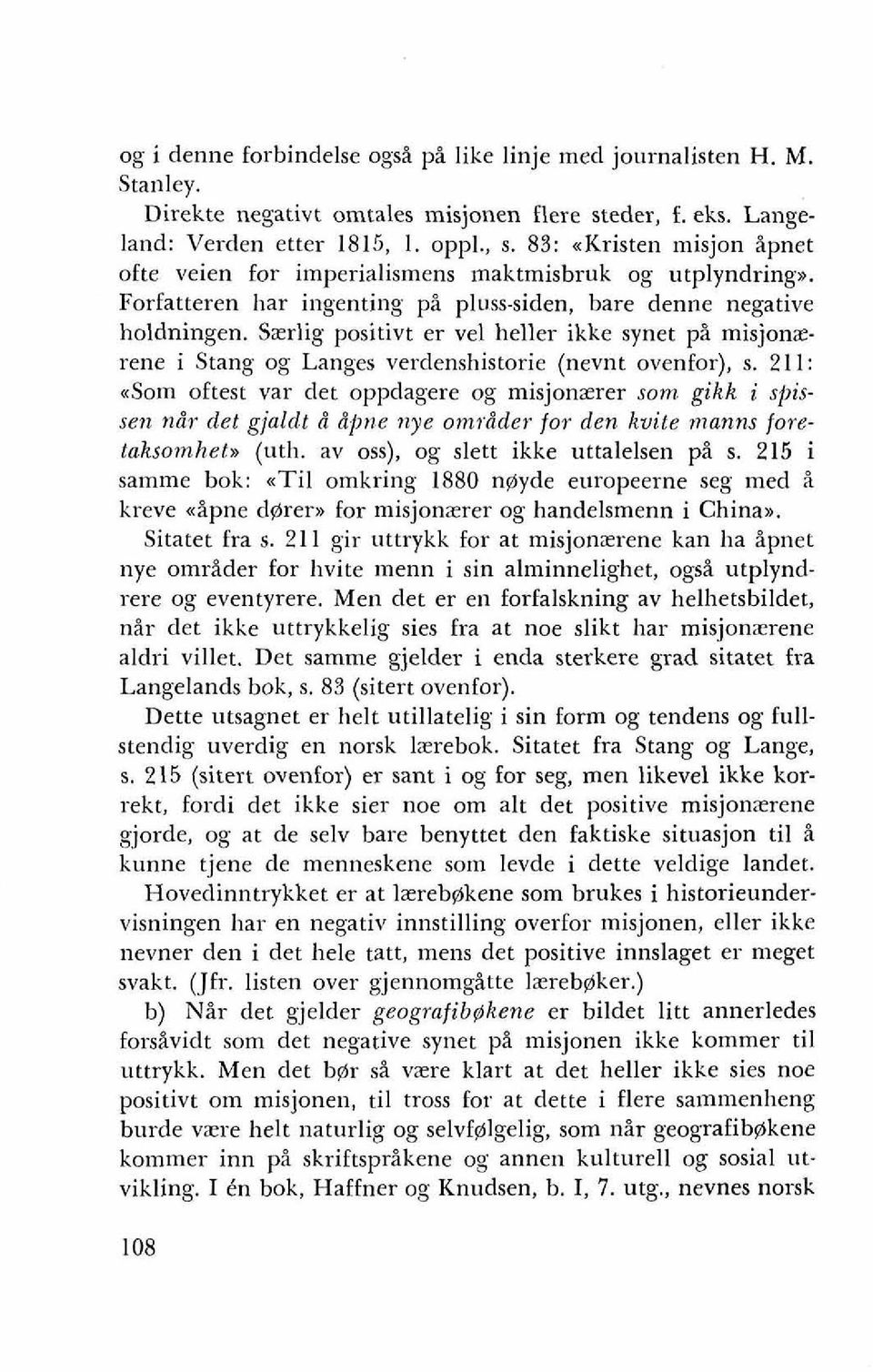 Szrlig positivt er vel heller ikke synet pi misjonzrene i Stang og Langes verdenshistorie (nevnt ovenfor), s.