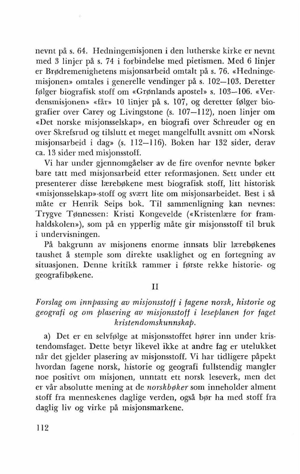 107, og deretter f@lger biografier over Carey og Livingstone (s. 107-112), noen linjer om udet norske misjonsselskap~.