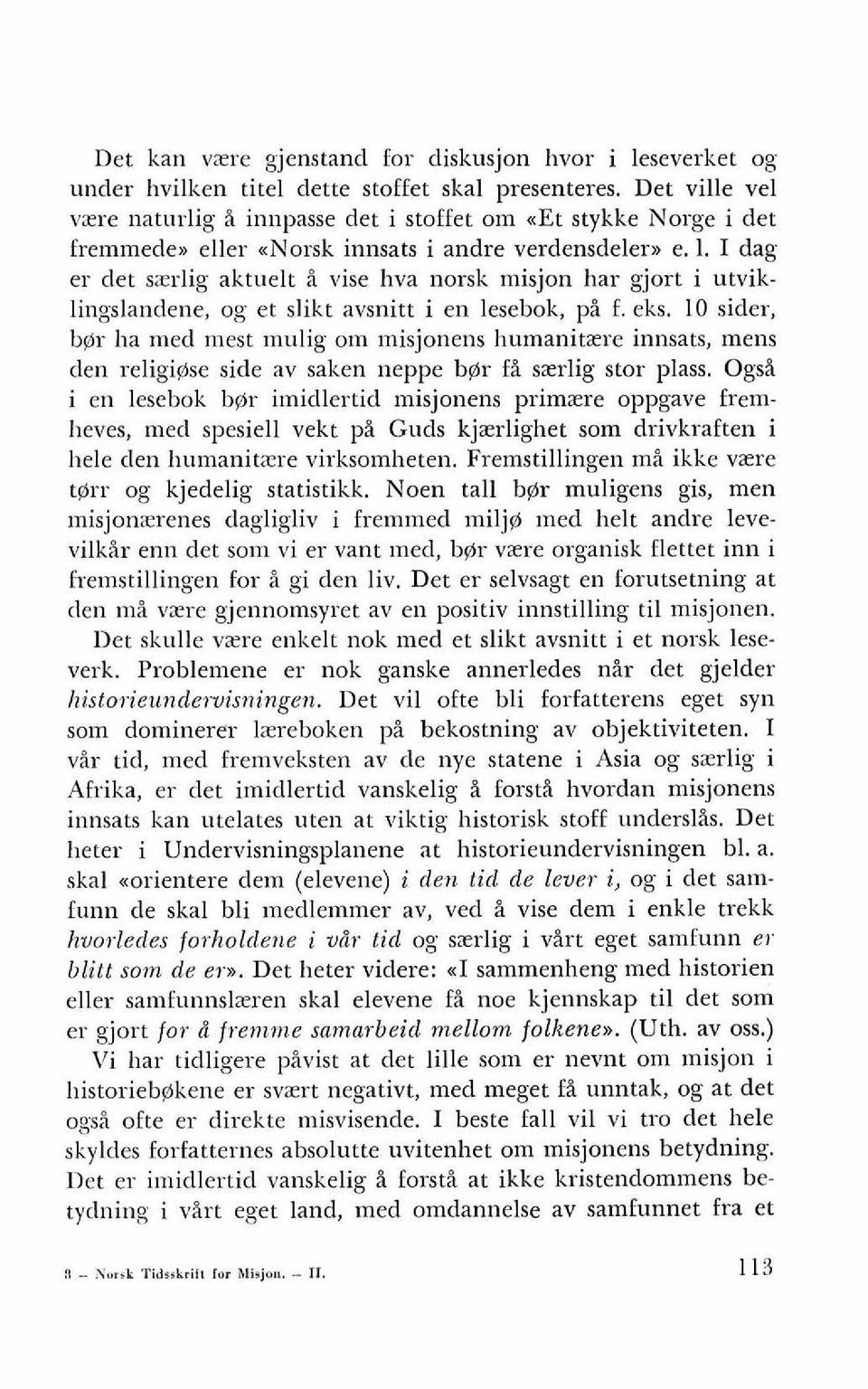 I dag er det szrlig aktuelt i vise hva norsk misjon har gjort i utviklingslandene, og et slikt avsnitt i en lesebok, pi f. eks.