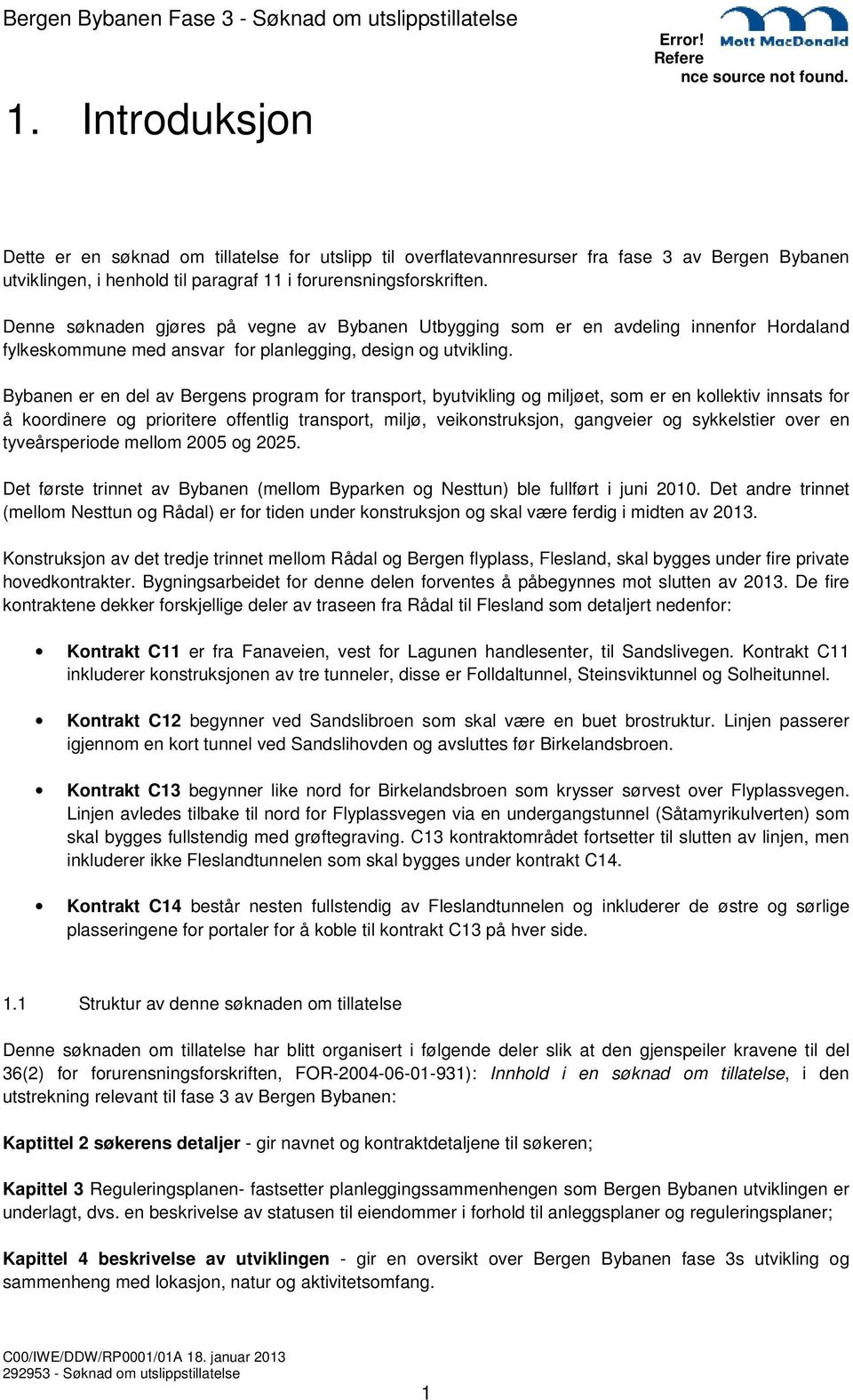 Bybanen er en del av Bergens program for transport, byutvikling og miljøet, som er en kollektiv innsats for å koordinere og prioritere offentlig transport, miljø, veikonstruksjon, gangveier og