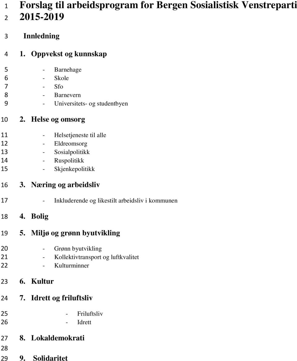 Helse og omsorg - Helsetjeneste til alle - Eldreomsorg - Sosialpolitikk - Ruspolitikk - Skjenkepolitikk 3.