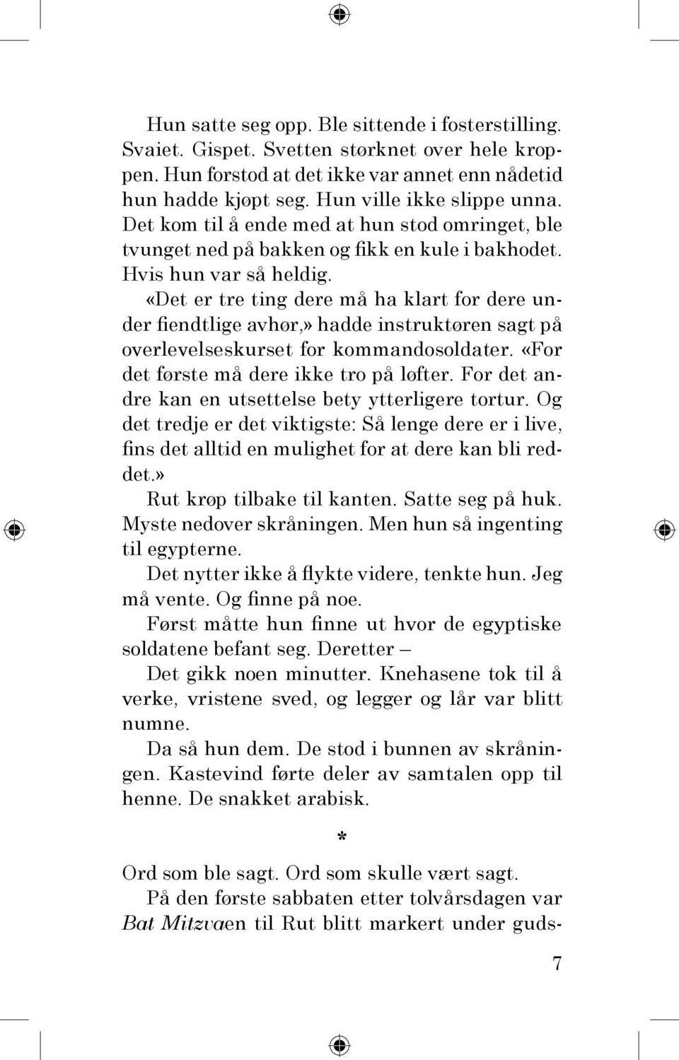 «Det er tre ting dere må ha klart for dere under fiendtlige avhør,» hadde instruktøren sagt på overlevelseskurset for kommandosoldater. «For det første må dere ikke tro på løfter.