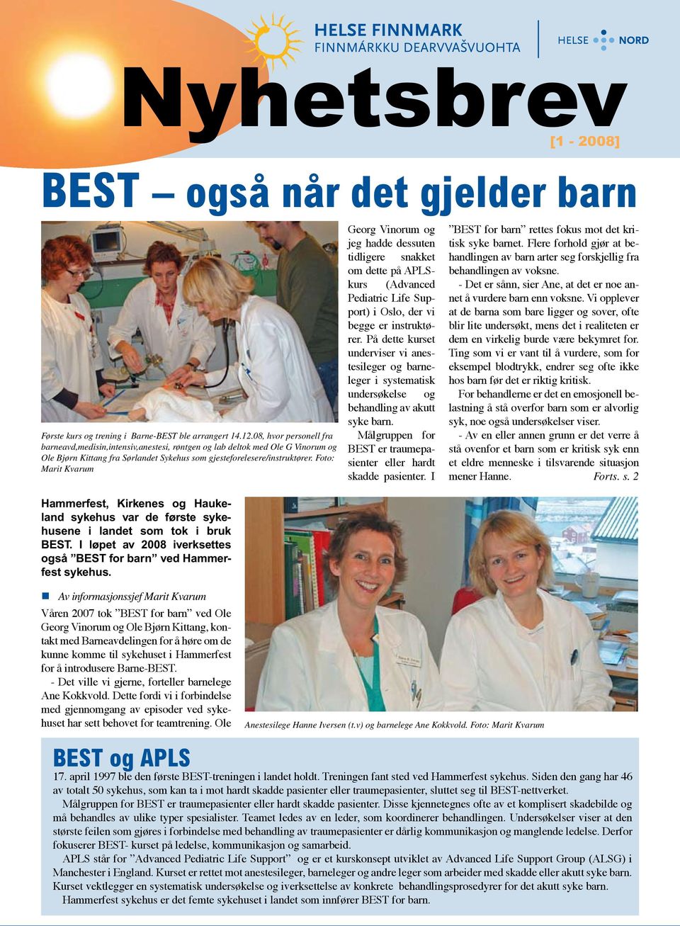 Foto: Marit Kvarum Hammerfest, Kirkenes og Haukeland sykehus var de første sykehusene i landet som tok i bruk BEST. I løpet av 2008 iverksettes også BEST for barn ved Hammerfest sykehus.