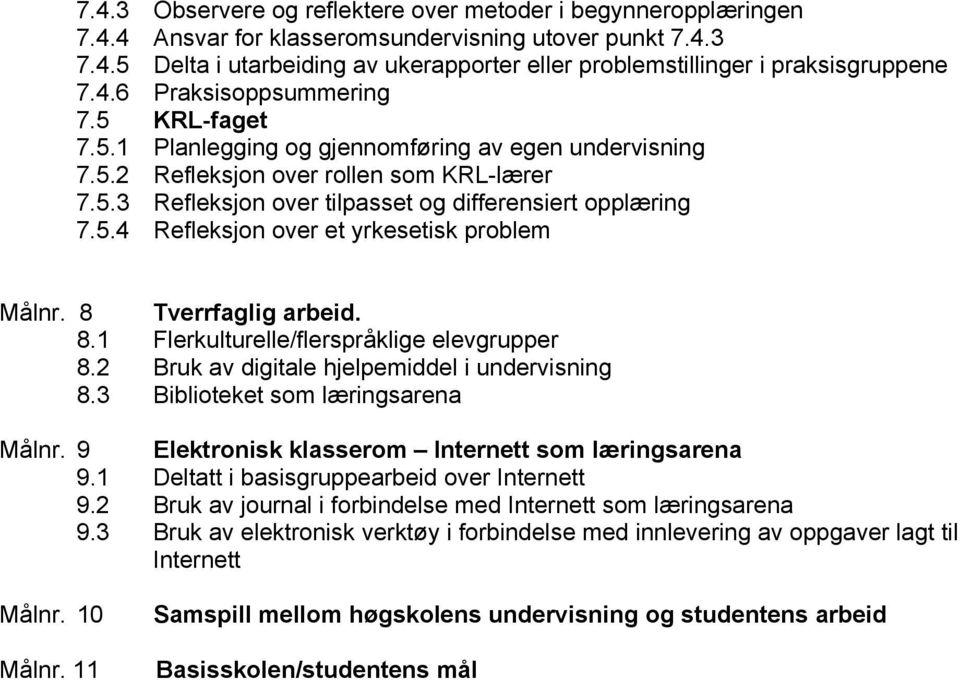 8 Tverrfaglig arbeid. 8.1 Flerkulturelle/flerspråklige elevgrupper 8.2 Bruk av digitale hjelpemiddel i undervisning 8.3 Biblioteket som læringsarena Målnr.