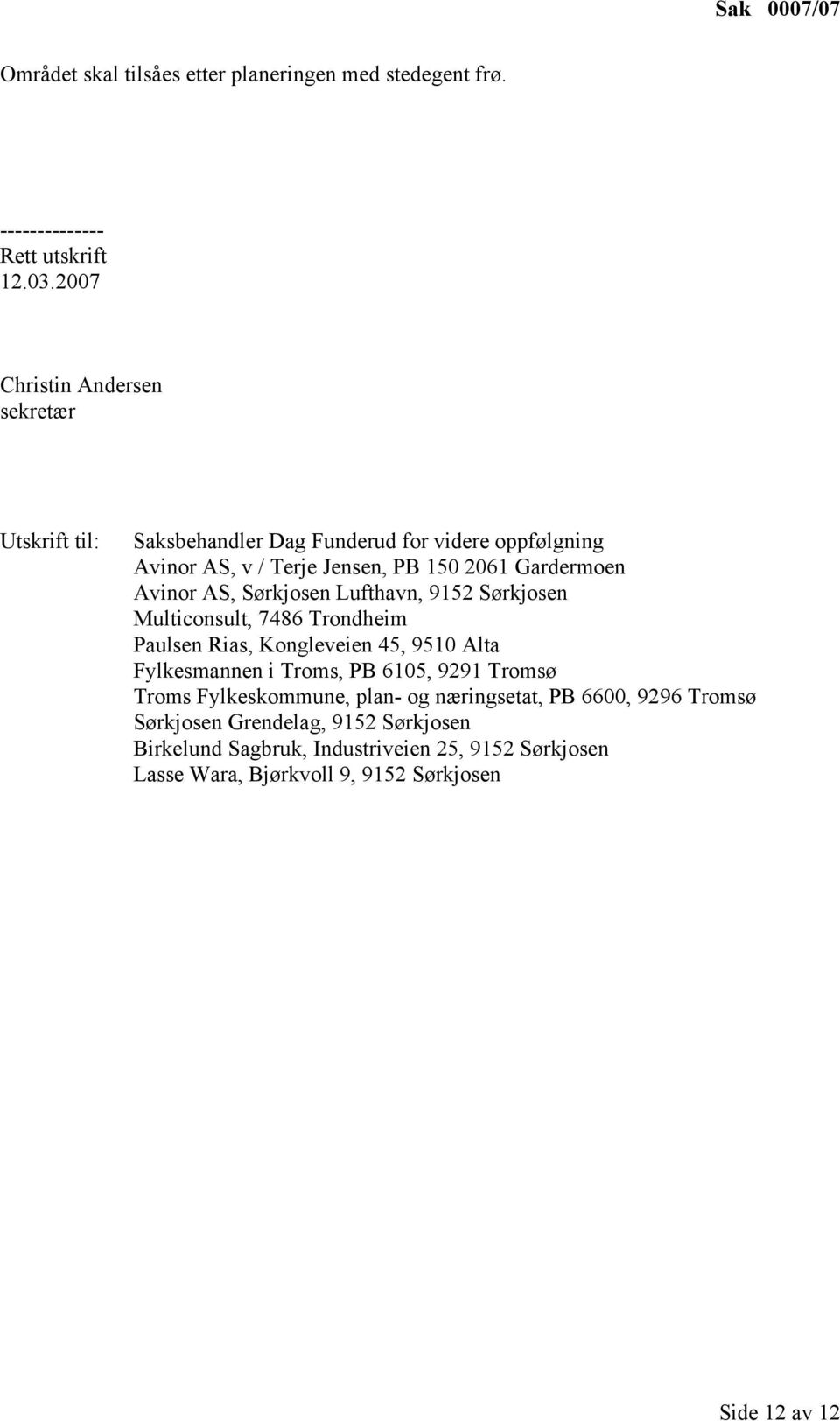 Avinor AS, Sørkjosen Lufthavn, 9152 Sørkjosen Multiconsult, 7486 Trondheim Paulsen Rias, Kongleveien 45, 9510 Alta Fylkesmannen i Troms, PB 6105, 9291