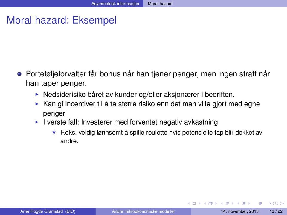 Kan gi incentiver til å ta større risiko enn det man ville gjort med egne penger I verste fall: Investerer med forventet negativ