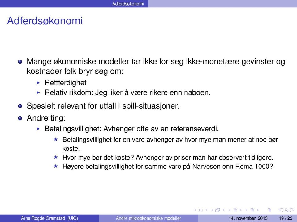 Andre ting: Betalingsvillighet: Avhenger ofte av en referanseverdi. Betalingsvillighet for en vare avhenger av hvor mye man mener at noe bør koste.