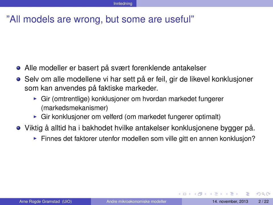 Gir (omtrentlige) konklusjoner om hvordan markedet fungerer (markedsmekanismer) Gir konklusjoner om velferd (om markedet fungerer optimalt) Viktig