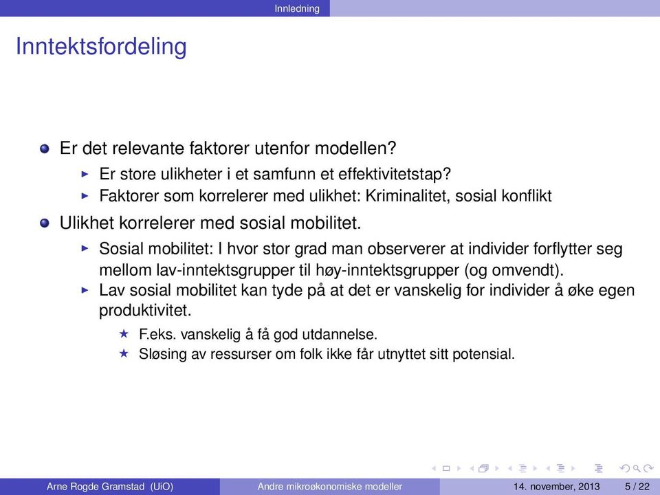 Sosial mobilitet: I hvor stor grad man observerer at individer forflytter seg mellom lav-inntektsgrupper til høy-inntektsgrupper (og omvendt).