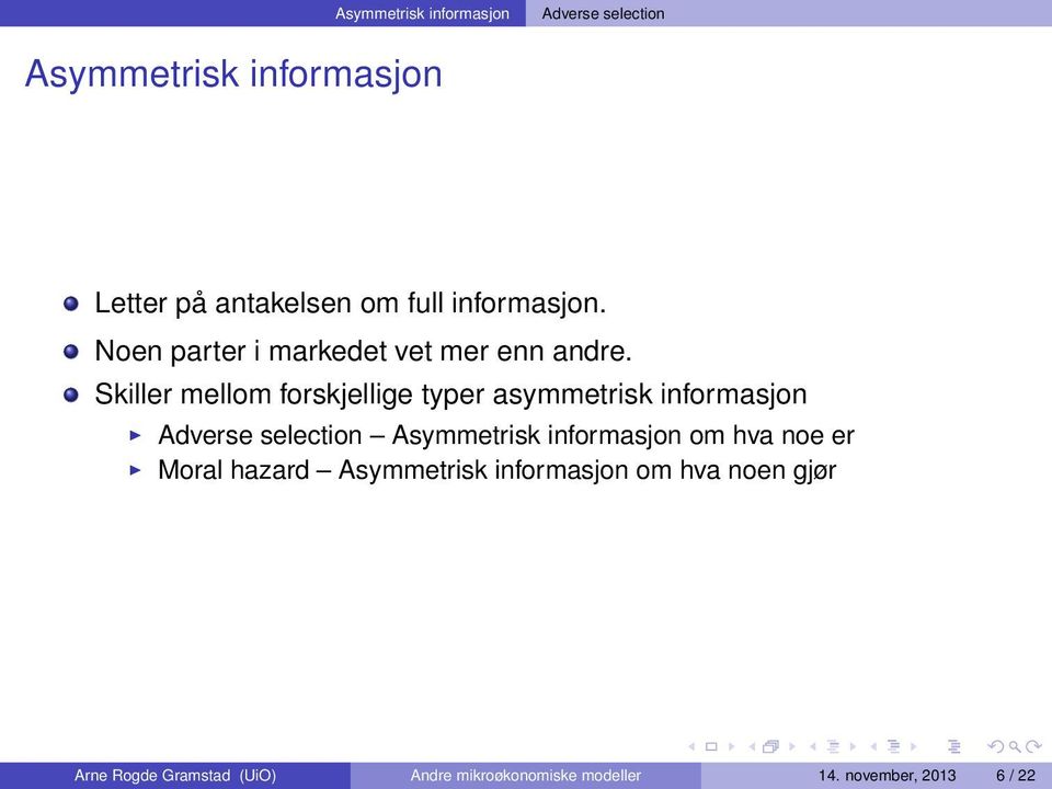 Skiller mellom forskjellige typer asymmetrisk informasjon Adverse selection Asymmetrisk informasjon