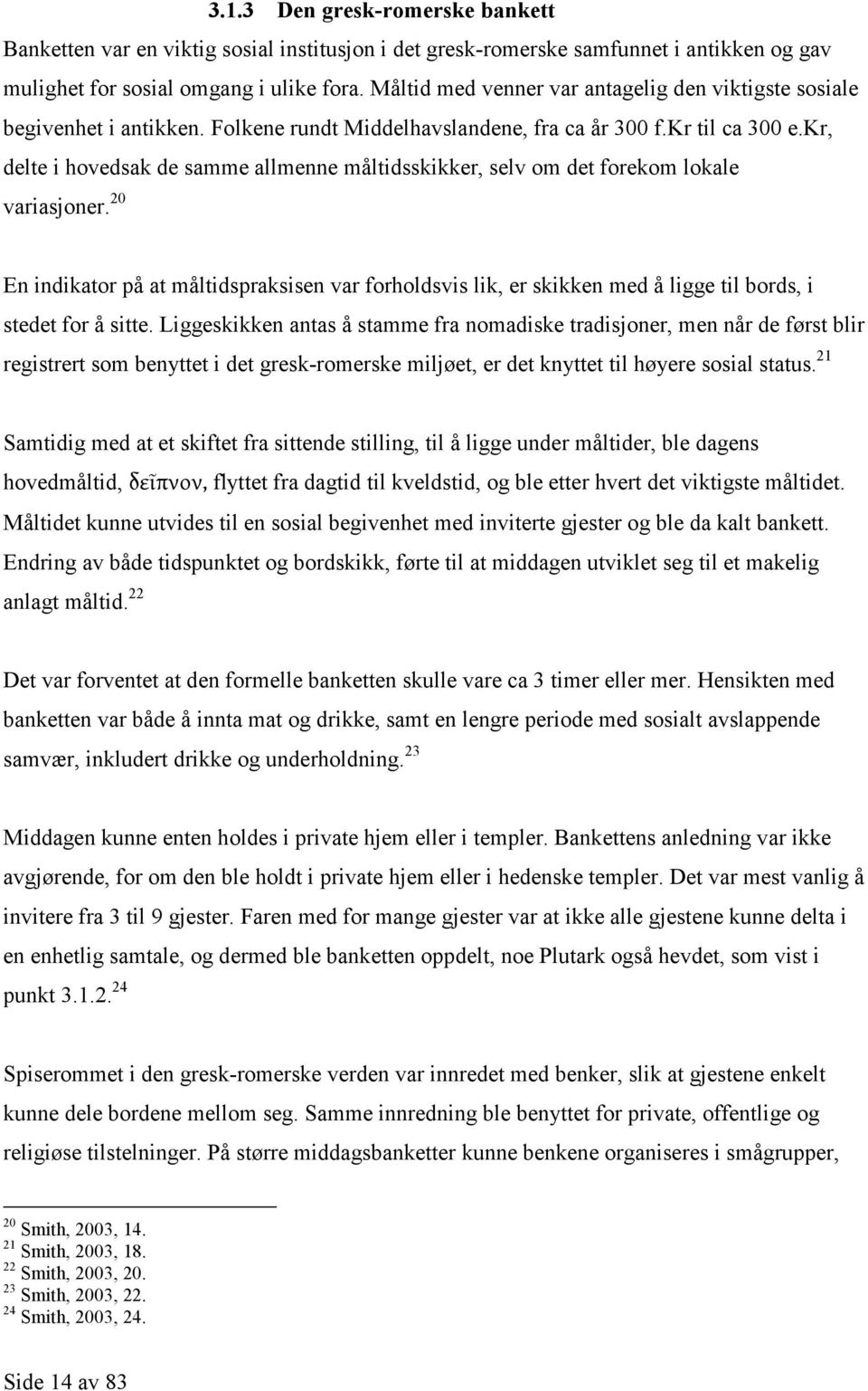 kr, delte i hovedsak de samme allmenne måltidsskikker, selv om det forekom lokale variasjoner.