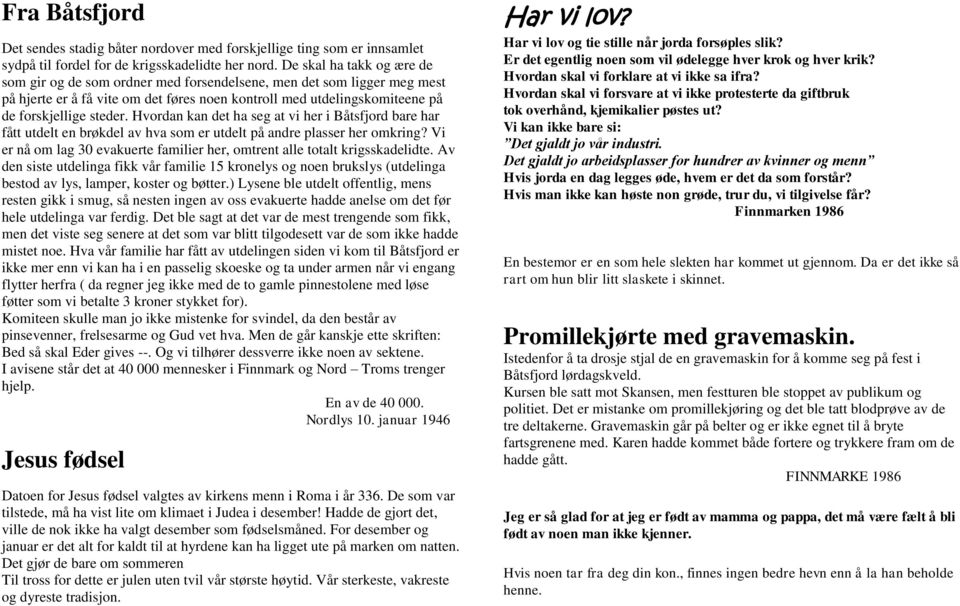 Hvordan kan det ha seg at vi her i Båtsfjord bare har fått utdelt en brøkdel av hva som er utdelt på andre plasser her omkring?