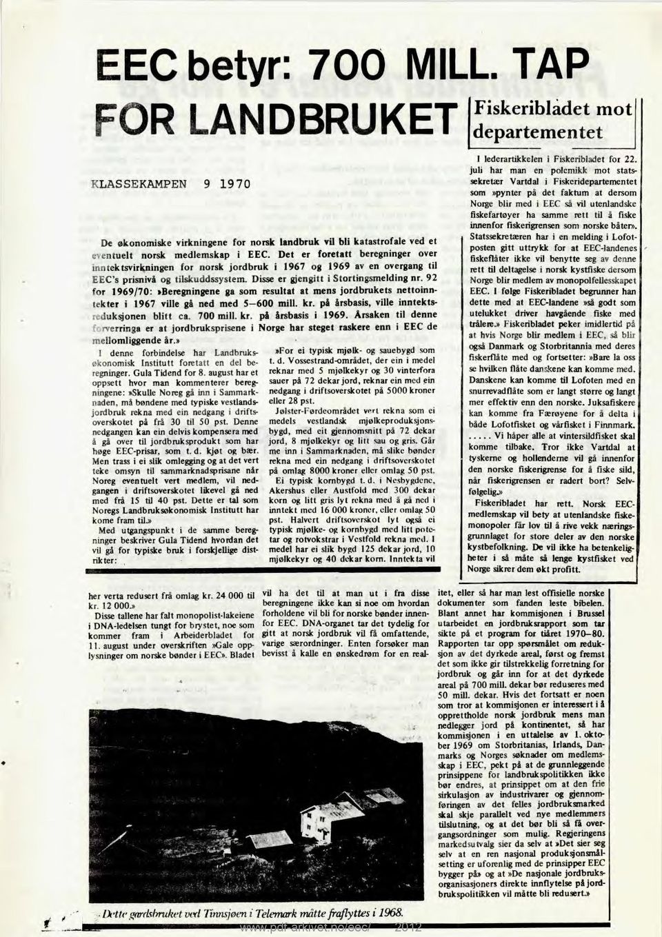 92 for 1969/70:»Beregningene ga som resultat at mens jordbrukets nettoinntekter i 1967 ville gå ned med 5-600 mill. kr. på årsbasis, ville inntektsduksjonen blitt ca. 700 mill. kr. på årsbasis i 1969.