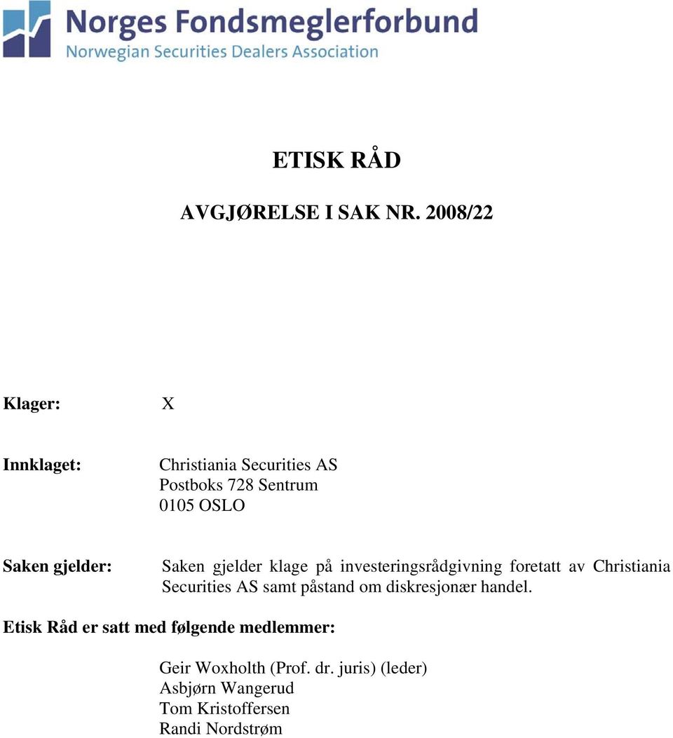 gjelder: Saken gjelder klage på investeringsrådgivning foretatt av Christiania Securities AS