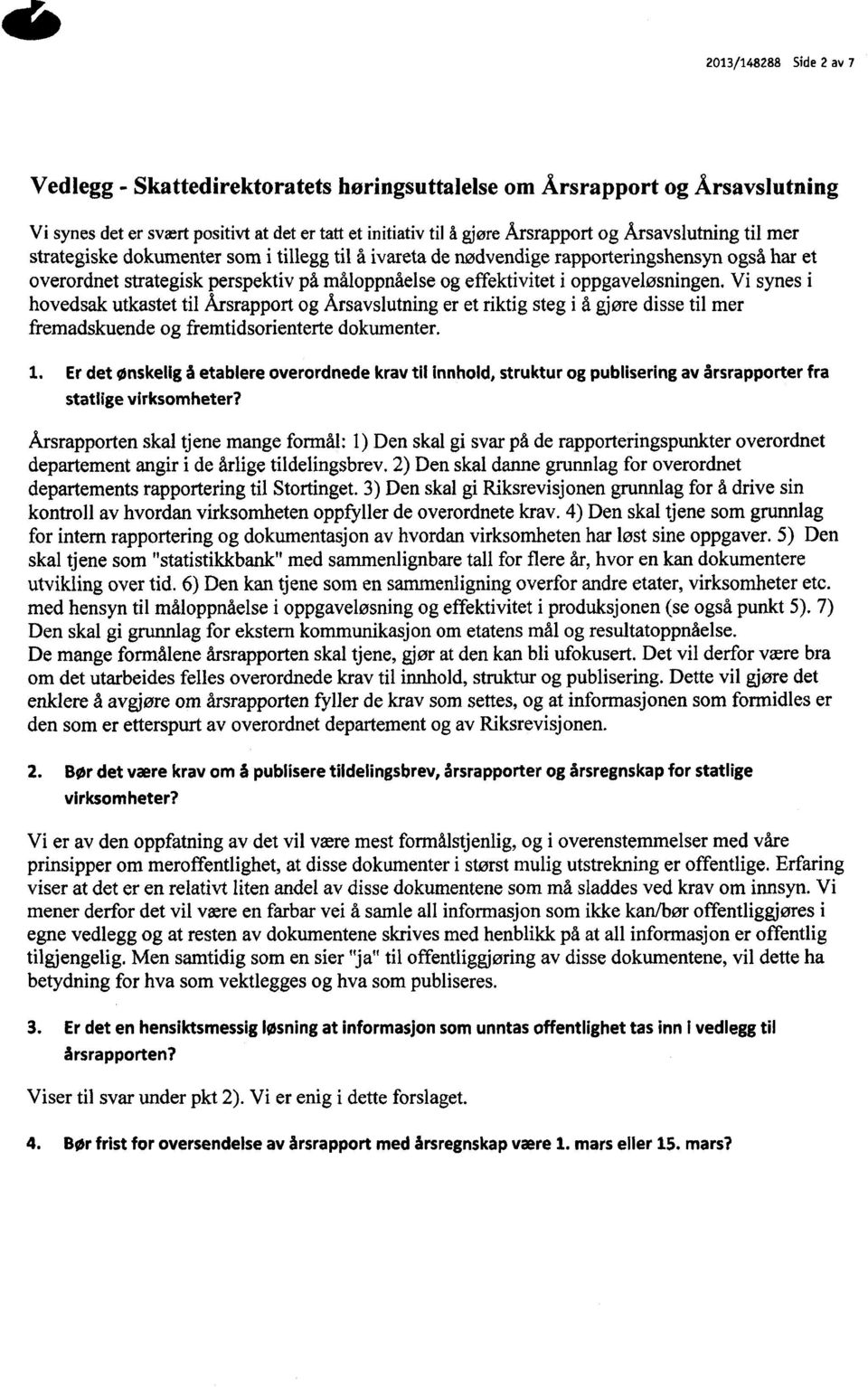 oppgaveløsningen. Vi synes i hovedsak utkastet til Årsrapport og Årsavslutning er et riktig steg i å gjøre disse til mer fremadskuende og fremtidsorienterte dokumenter. 1.