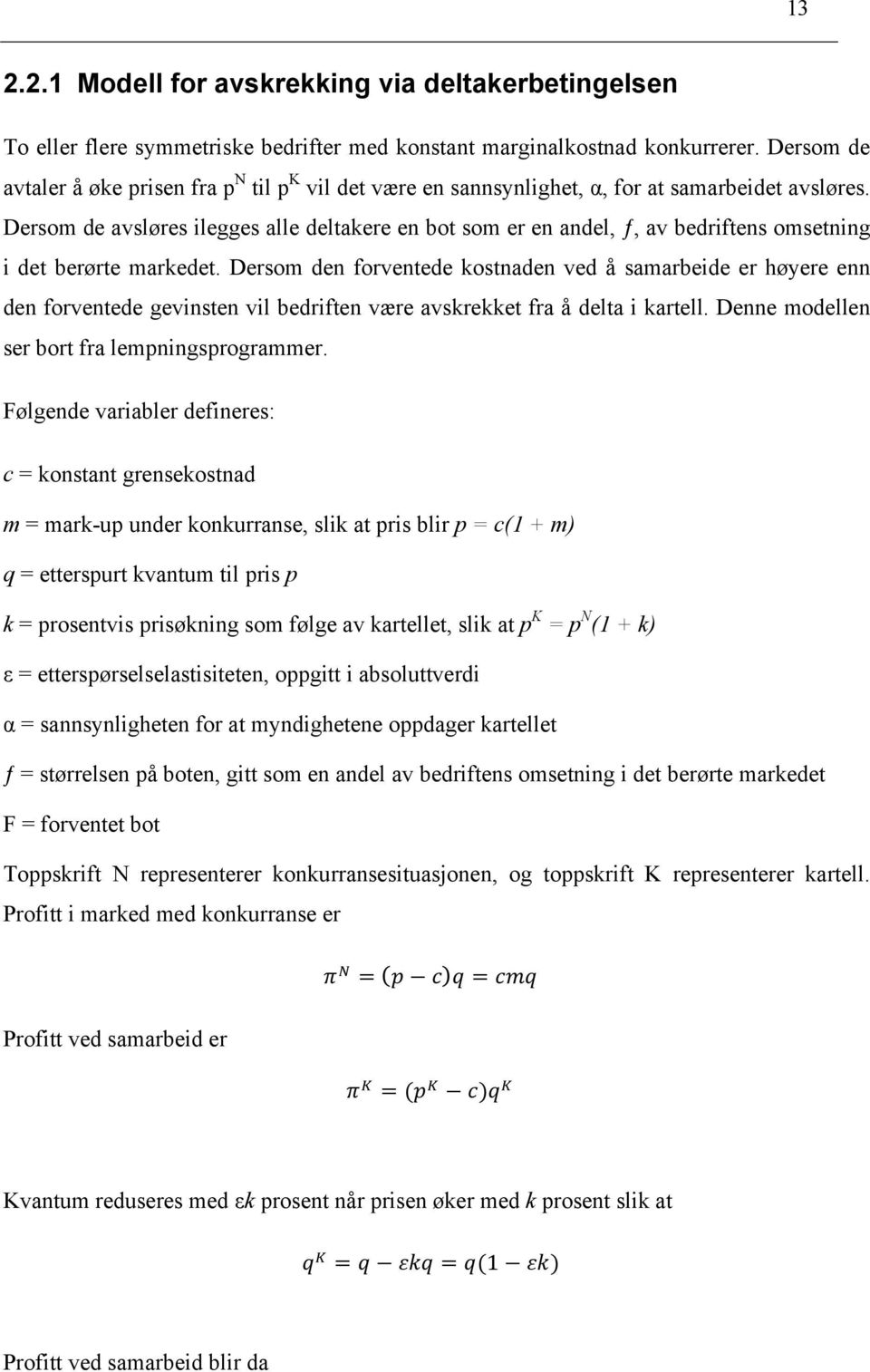 Dersom de avsløres ilegges alle deltakere en bot som er en andel, ƒ, av bedriftens omsetning i det berørte markedet.