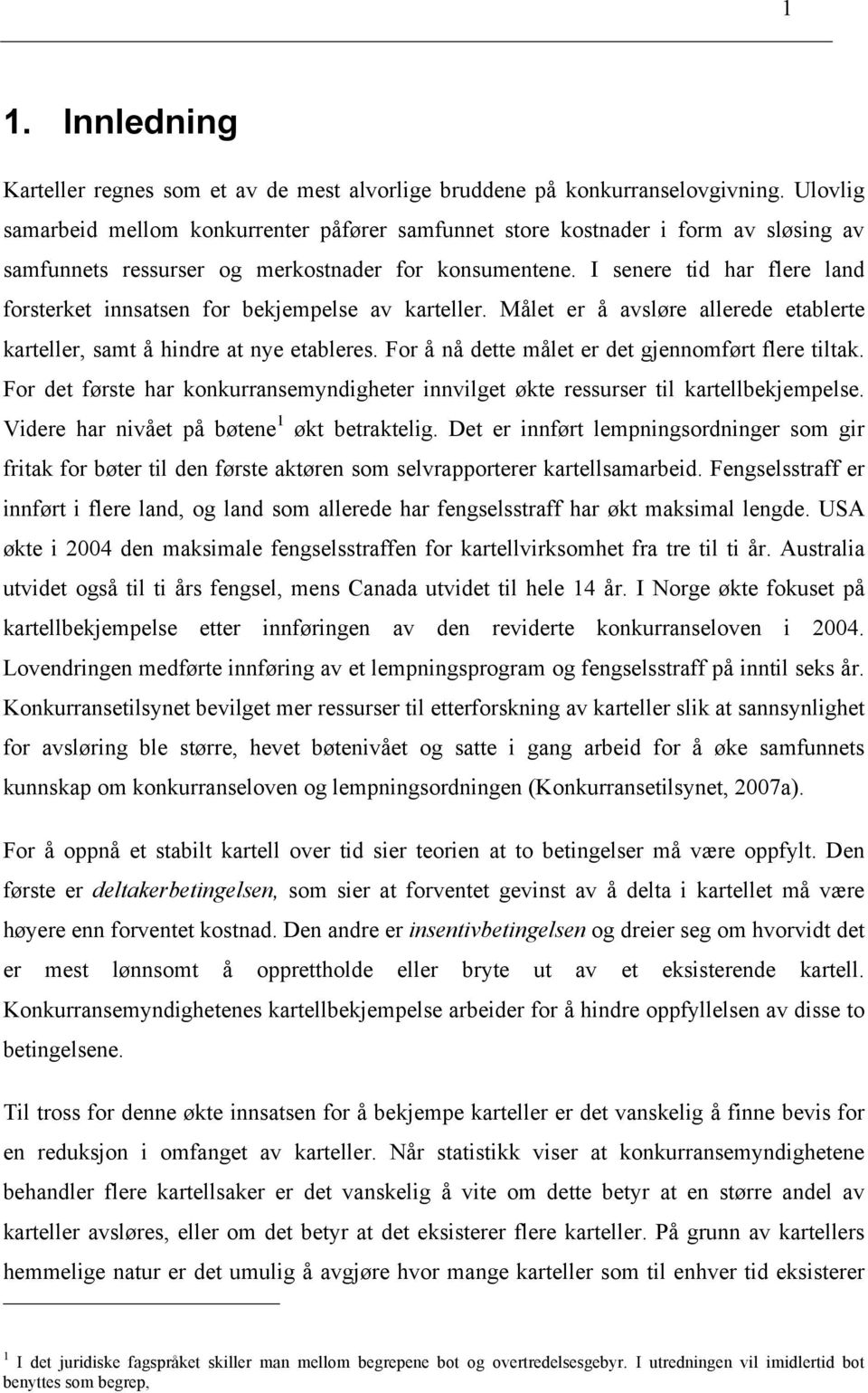 I senere tid har flere land forsterket innsatsen for bekjempelse av karteller. Målet er å avsløre allerede etablerte karteller, samt å hindre at nye etableres.