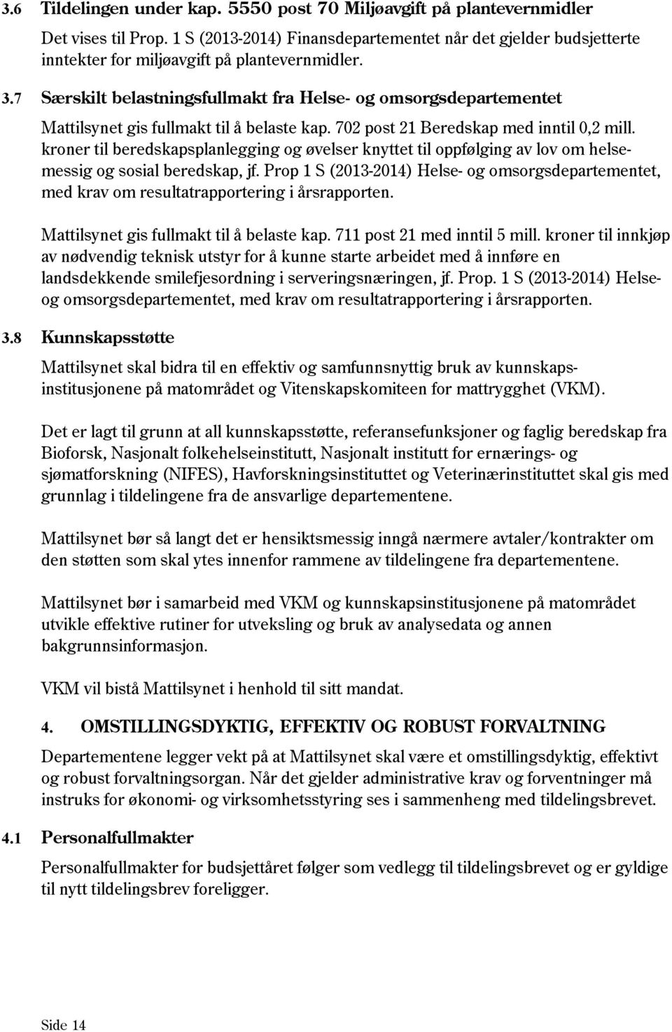 7 Særskilt belastningsfullmakt fra Helse- og omsorgsdepartementet Mattilsynet gis fullmakt til å belaste kap. 702 post 21 Beredskap med inntil 0,2 mill.