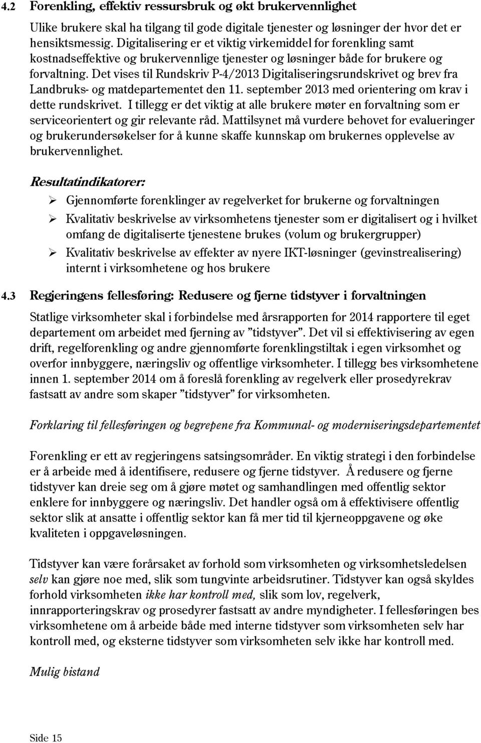 Det vises til Rundskriv P-4/2013 Digitaliseringsrundskrivet og brev fra Landbruks- og matdepartementet den 11. september 2013 med orientering om krav i dette rundskrivet.