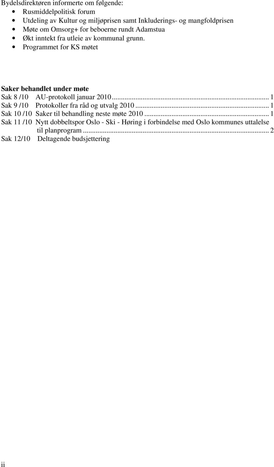 Programmet for KS møtet Saker behandlet under møte Sak 8 /10 AU-protokoll januar 2010... 1 Sak 9 /10 Protokoller fra råd og utvalg 2010.