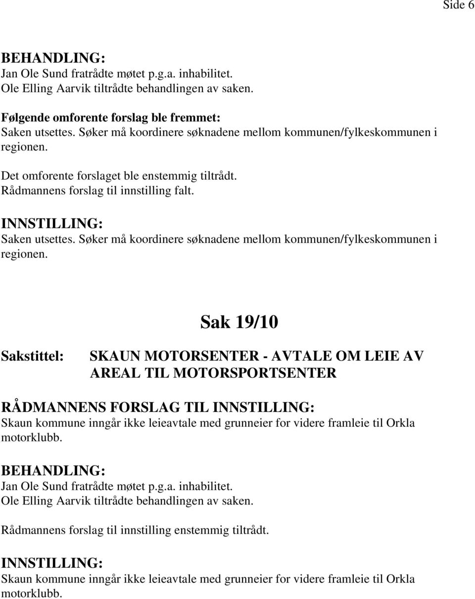 Søker må koordinere søknadene mellom kommunen/fylkeskommunen i regionen.