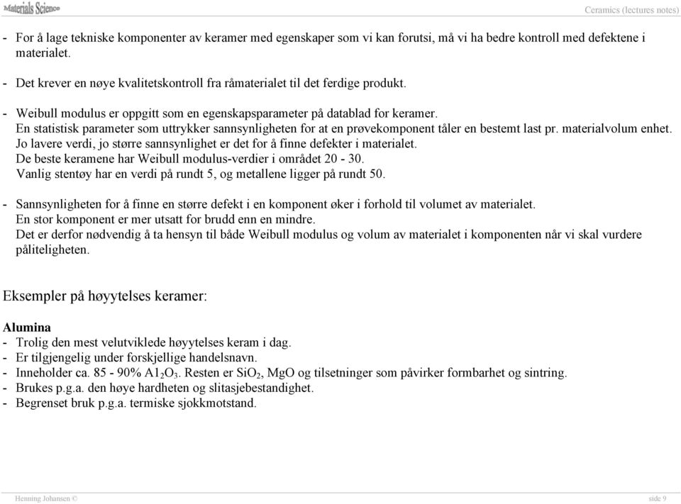 En statistisk parameter som uttrykker sannsynligheten for at en prøvekomponent tåler en bestemt last pr. materialvolum enhet.