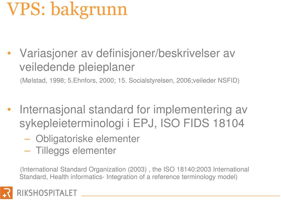 Socialstyrelsen, 2006;veileder NSFID) Internasjonal standard for implementering av sykepleieterminologi i