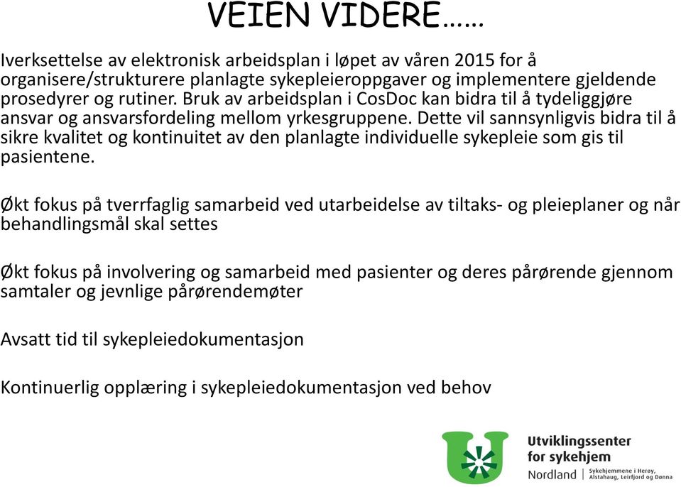 Dette vil sannsynligvis bidra til å sikre kvalitet og kontinuitet av den planlagte individuelle sykepleie som gis til pasientene.