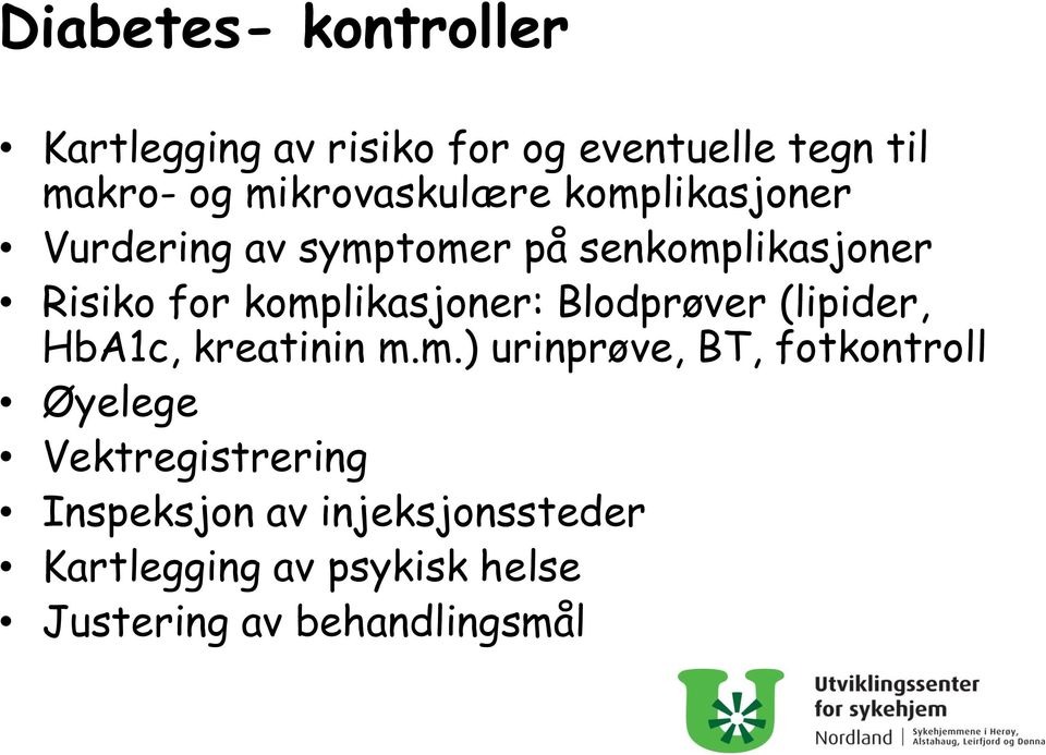 komplikasjoner: Blodprøver (lipider, HbA1c, kreatinin m.m.) urinprøve, BT, fotkontroll