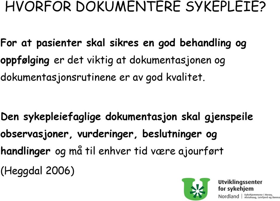 dokumentasjonen og dokumentasjonsrutinene er av god kvalitet.